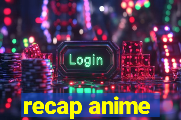 recap anime